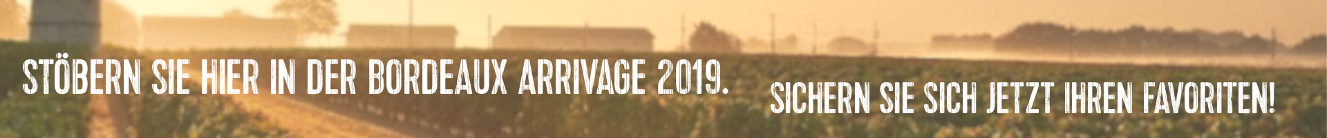 Die Bordeauxarrivage des tollen Jahragng 2019 finden Sie hier