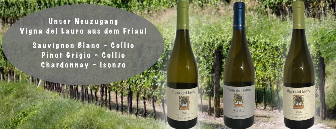 Vigna del Lauro ist unser Neuzugang aus dem Friaul, wir haben Sauvignon 2016 Pinot Grigio 2016 und Chardonnay 2016 eingekauft.